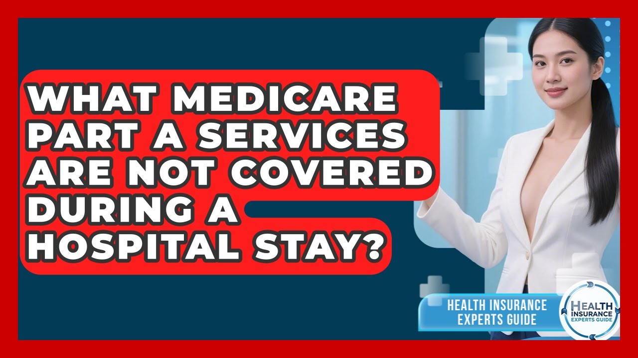 What Medicare Part A Services Are NOT Covered During A Hospital Stay?