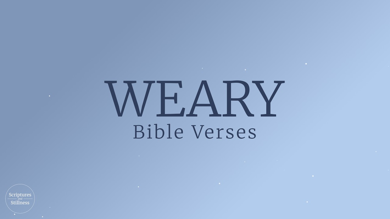 Scriptures for Strength When You Feel Weary | Gentle Bible Verses for the Tired Heart