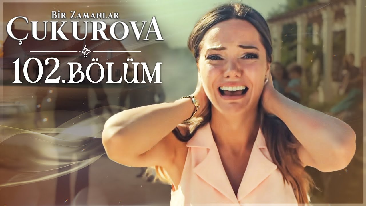 Bir Zamanlar Çukurova 102. Bölüm (SEZON FİNALİ)