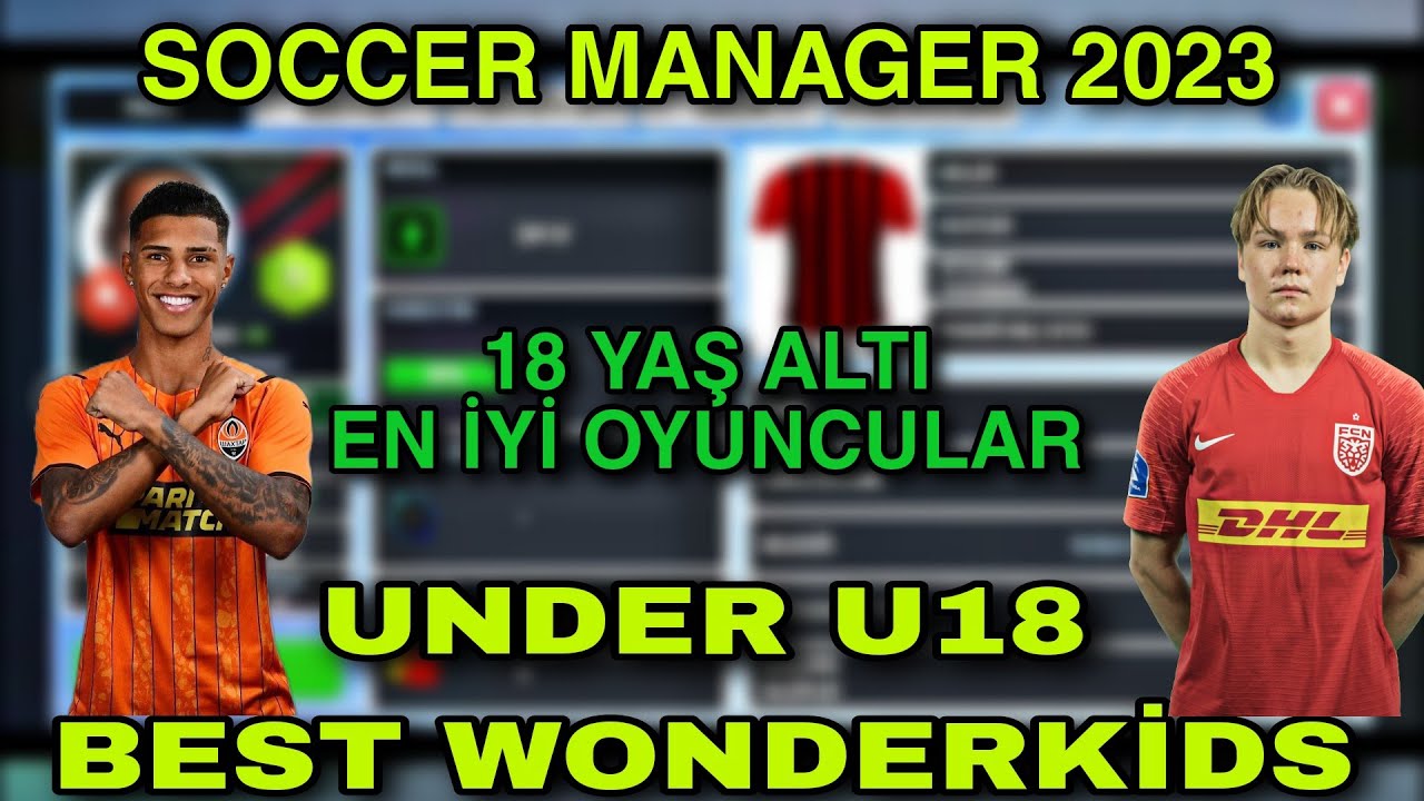 SM23 18 YAŞ ALTI EN İYİ OYUNCULAR / EN İYİ GENÇ YETENEKLER / SOCCER MANAGER 23