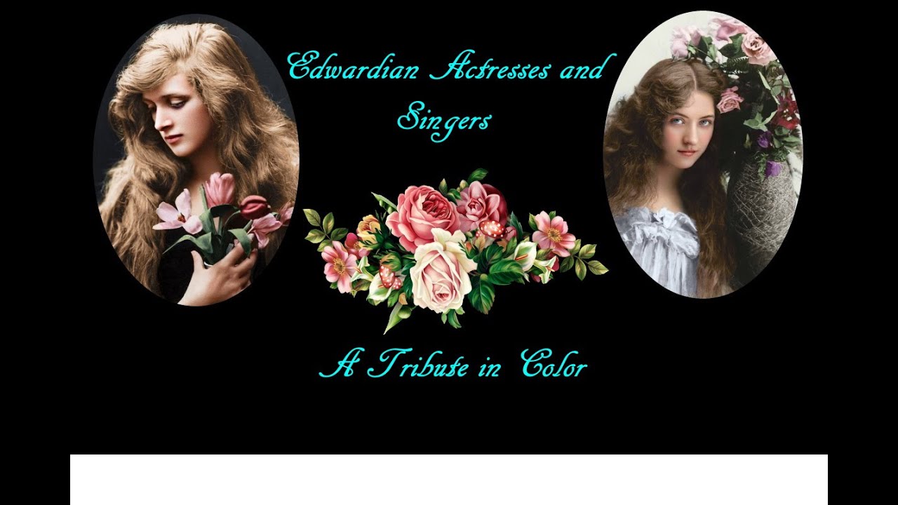 Edwardian Actresses/Singers - In Color (a tribute) - Maude Fealy, Lily Elsie and more