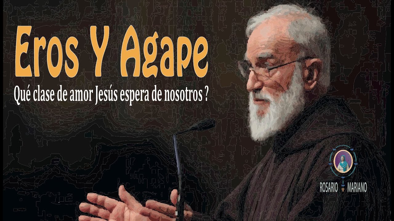 EROS Y AGAPE - Qué Clase DeAmor Jesús Espera De Nosotros ? - Raniero Cantalamessa