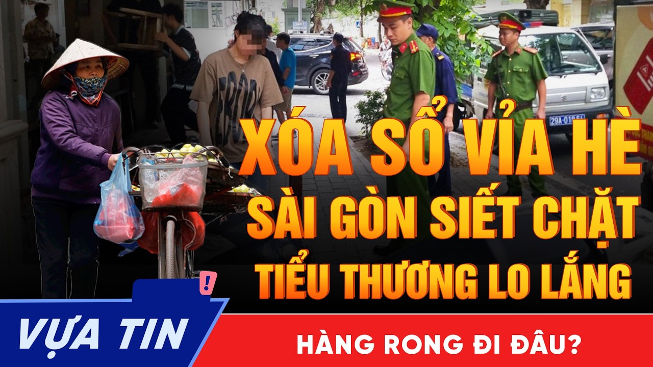 Xoá Sổ Kinh Doanh Vỉa Hè Tp.HCM: Kết Thúc Thời Kỳ Buôn Bán Nhỏ Lẻ, Tự Phát