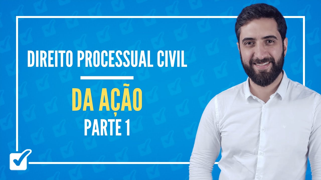 03.02. Aula Da ação (Direito Processual Civil) - Parte 1