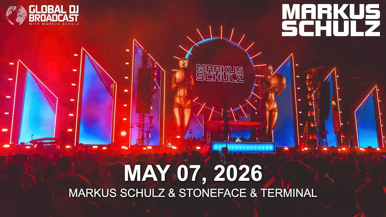 Global DJ Broadcast with @markusschulz  & Stoneface & Terminal (May 07, 2026)