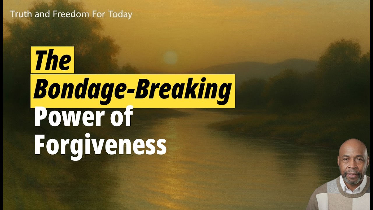The Bondage Breaking Power of Forgiveness
