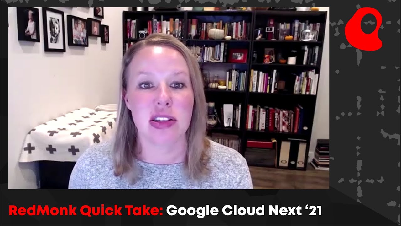 RedMonk Quick Take &ndash; Google Cloud Next &rsquo;21 &ndash; With Rachel Stephens