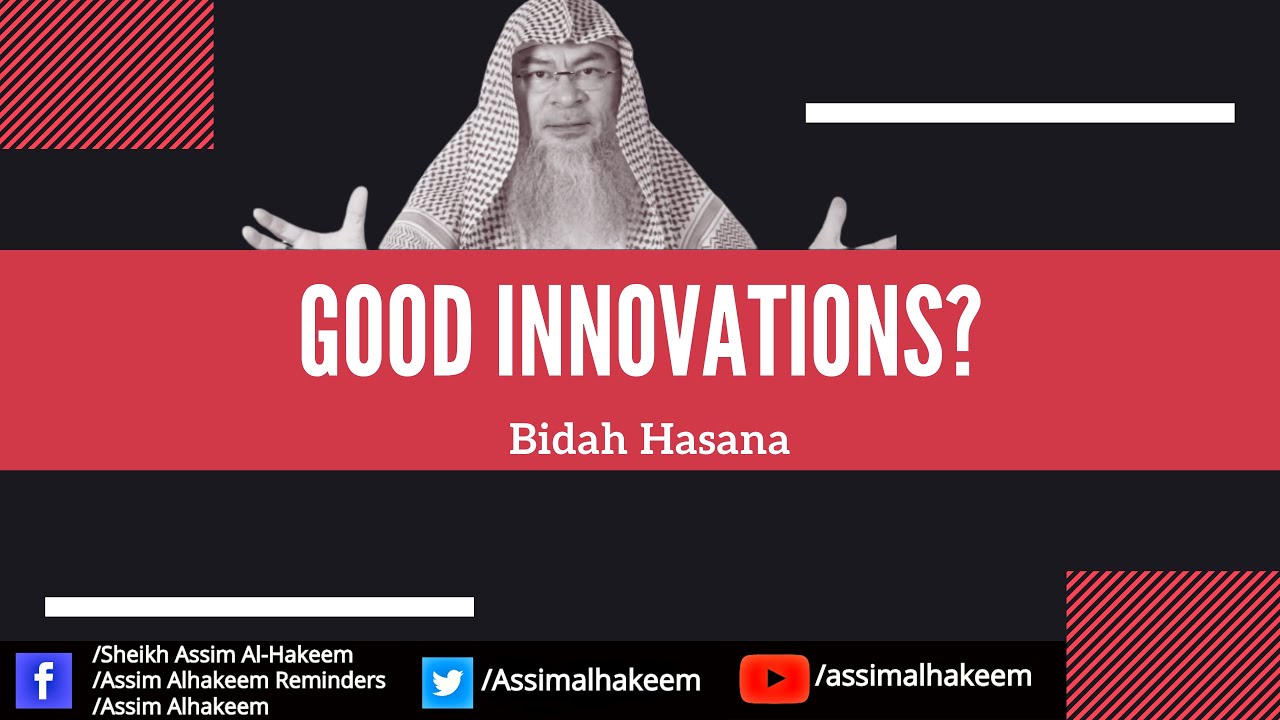 Good Innovations (Bidah hasana) | Sheikh Assim Al Hakeem