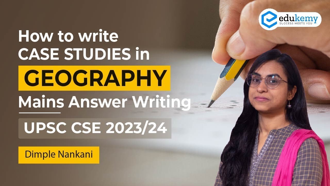 How to write Case Studies in Geography Mains Answer Writing | UPSC CSE 2023/24 | Edukemy
