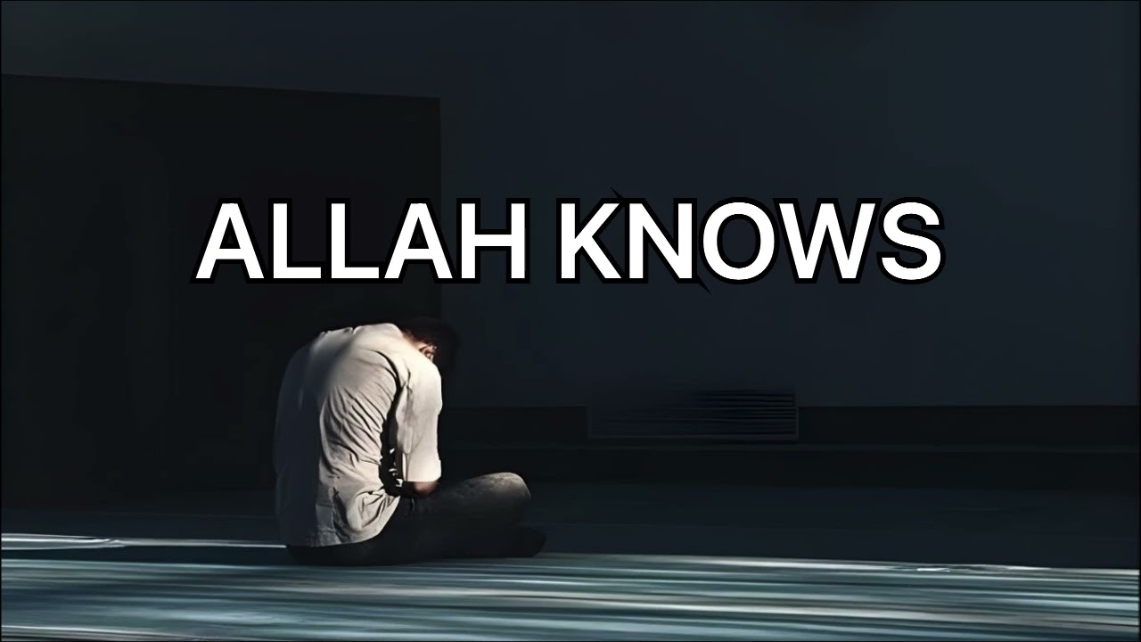 Nasheed “Allah Knows” 