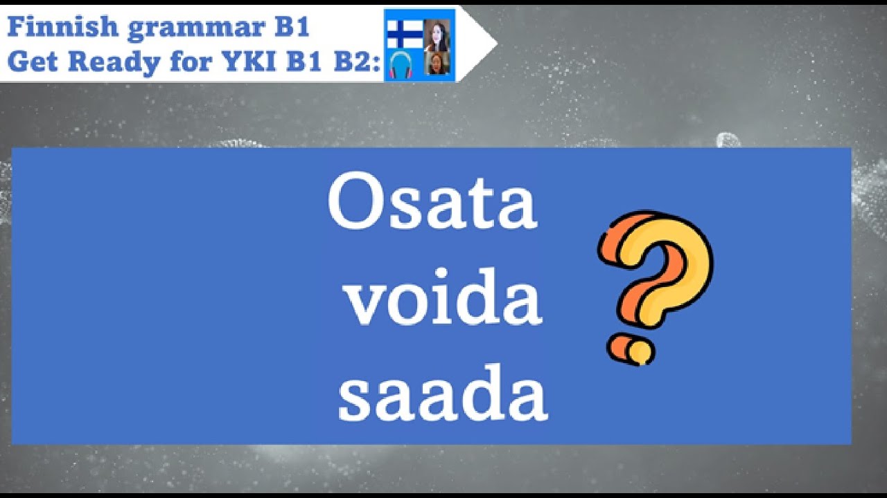 Finnish Grammar YKI B1 | Osata vs. voida vs. saada - mitä eroa?  | Get ready for YKI test