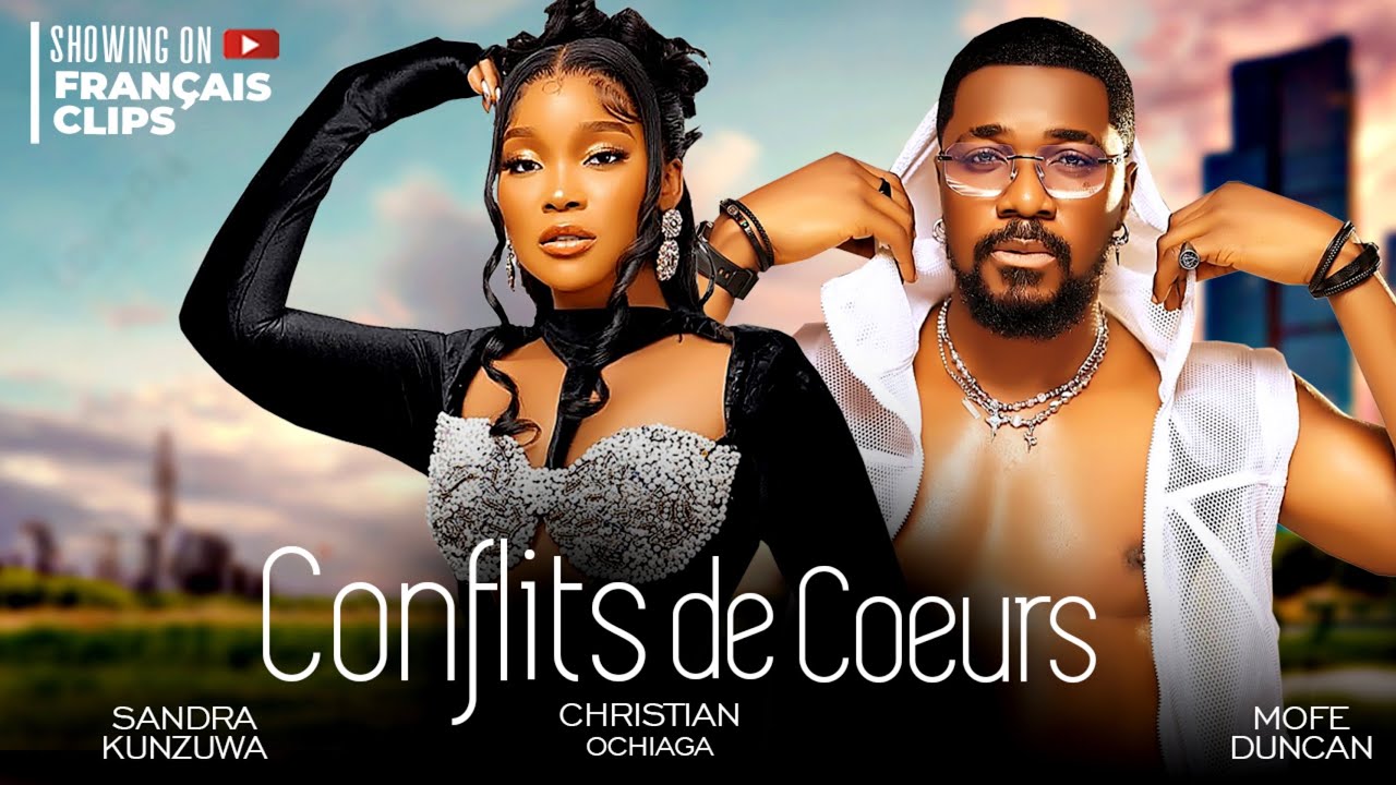 CONFLICT DE COEURS, Sandra okunzuwa , Mofe Duncan, Christian Ochiaga .NollywoodFlm #francia