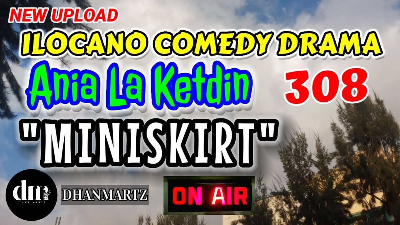 ILOCANO COMEDY DRAMA | MINISKIRT | ANIA LA KETDIN 308 | NEW UPLOAD 308