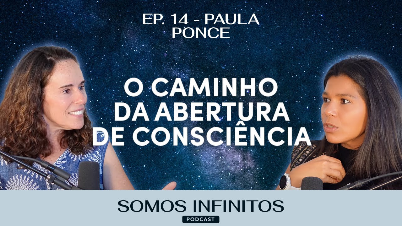 EP14 - Paula Ponce | O Caminho da Abertura de Consciência e a Criação de Relações Saudáveis