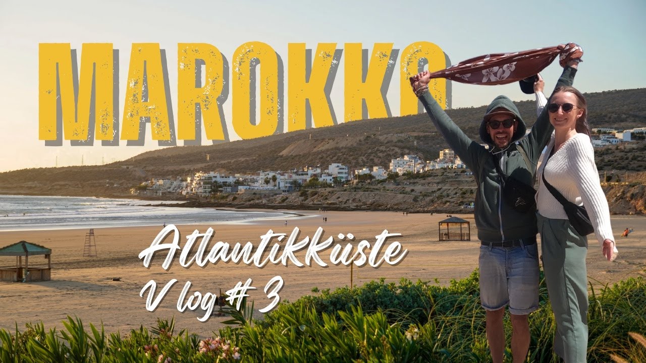 Marokko Vlog #3 - Entlang der Atlantikküste