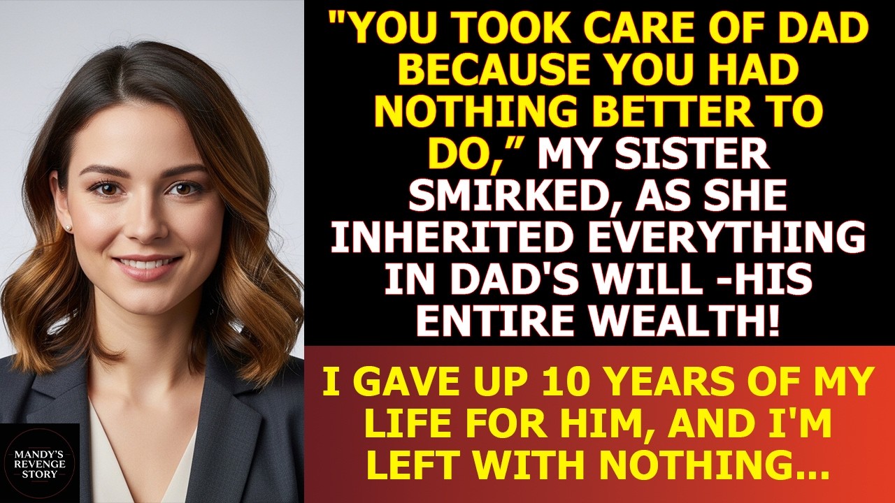 Dad's Will Left My Sister His Entire Wealth After I Spent The Last 10 Years Taking Care Of Him...