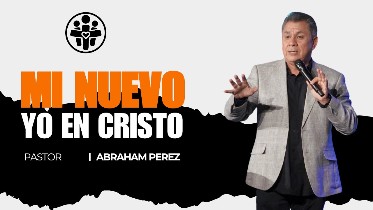 MI NUEVO YO EN CRISTO | PASTOR ABRAHAM PEREZ