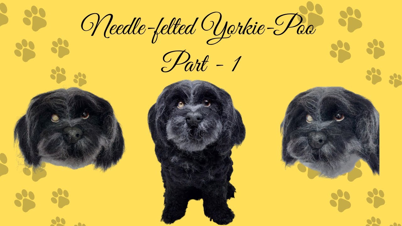 How to Needle Felt a Yorkie Poodle Dog—Custom Pet Portrait Tutorial (Part 1) 2025
