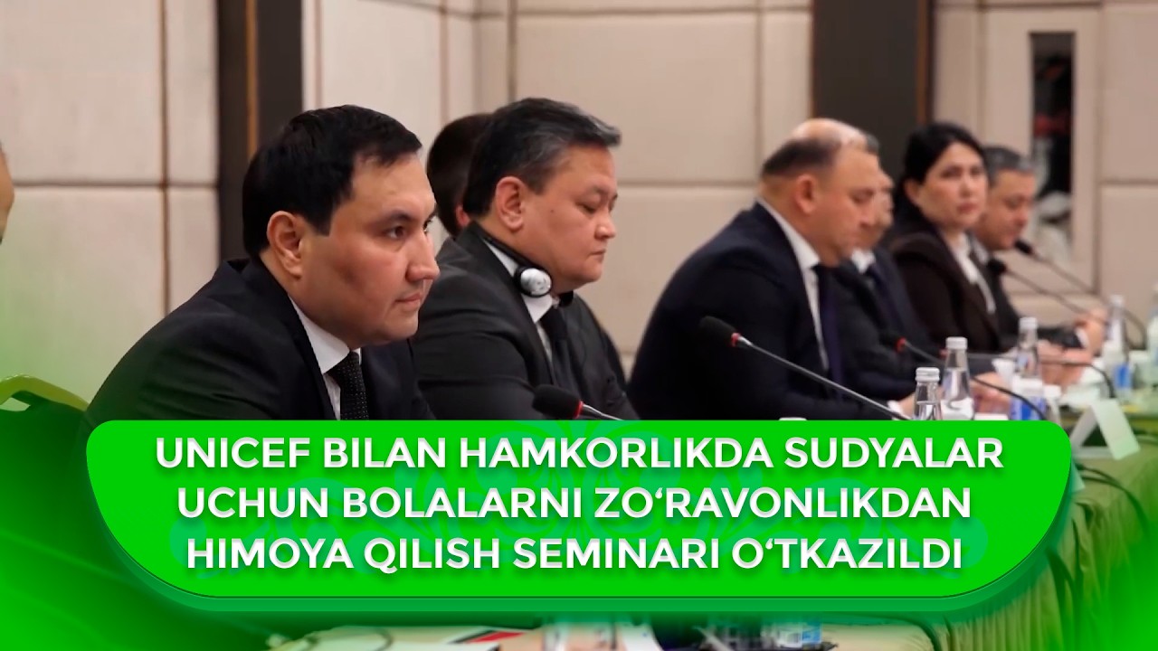 UNICEF bilan hamkorlikda sudyalar uchun bolalarni zo‘ravonlikdan himoya qilish seminari o‘tkazildi