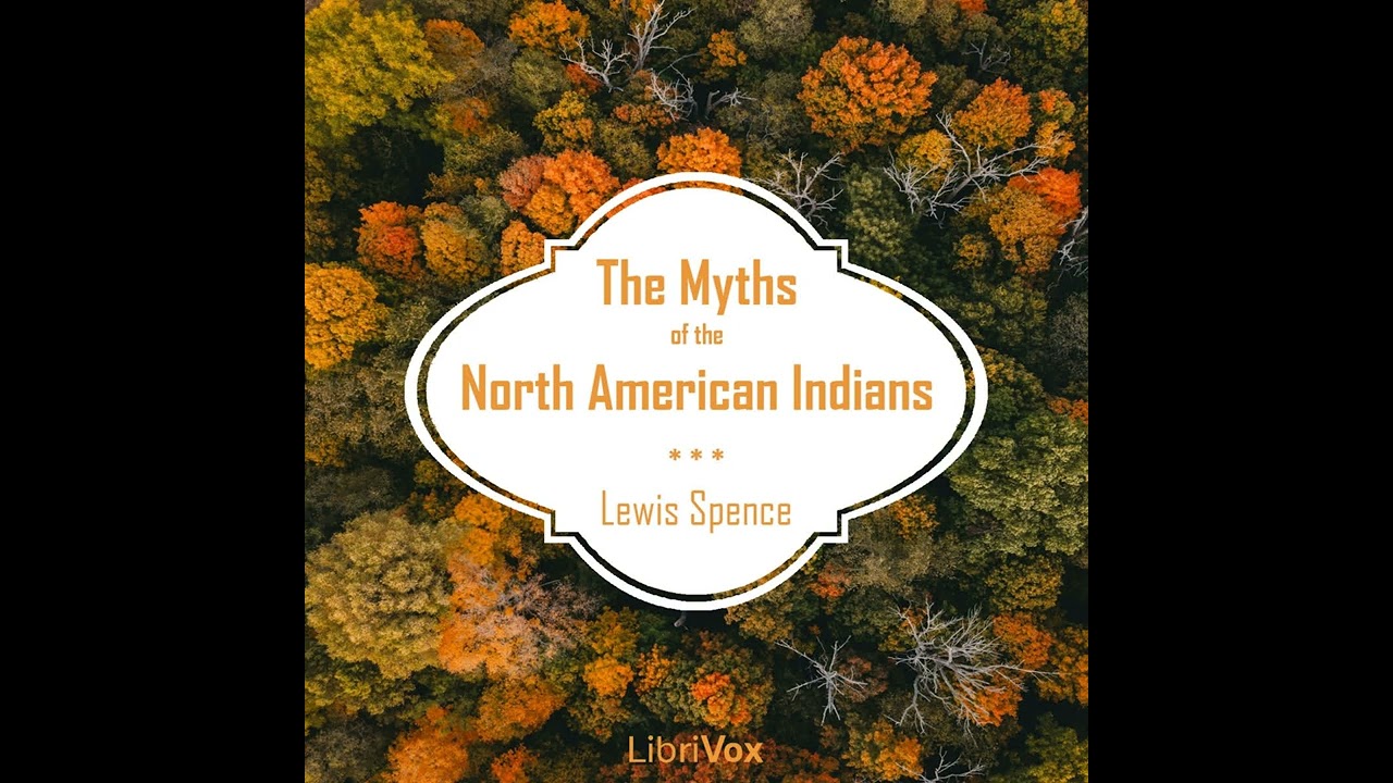 The Myths of the North American Indians by Lewis Spence read by Various Part 1/2 | Full Audio Book