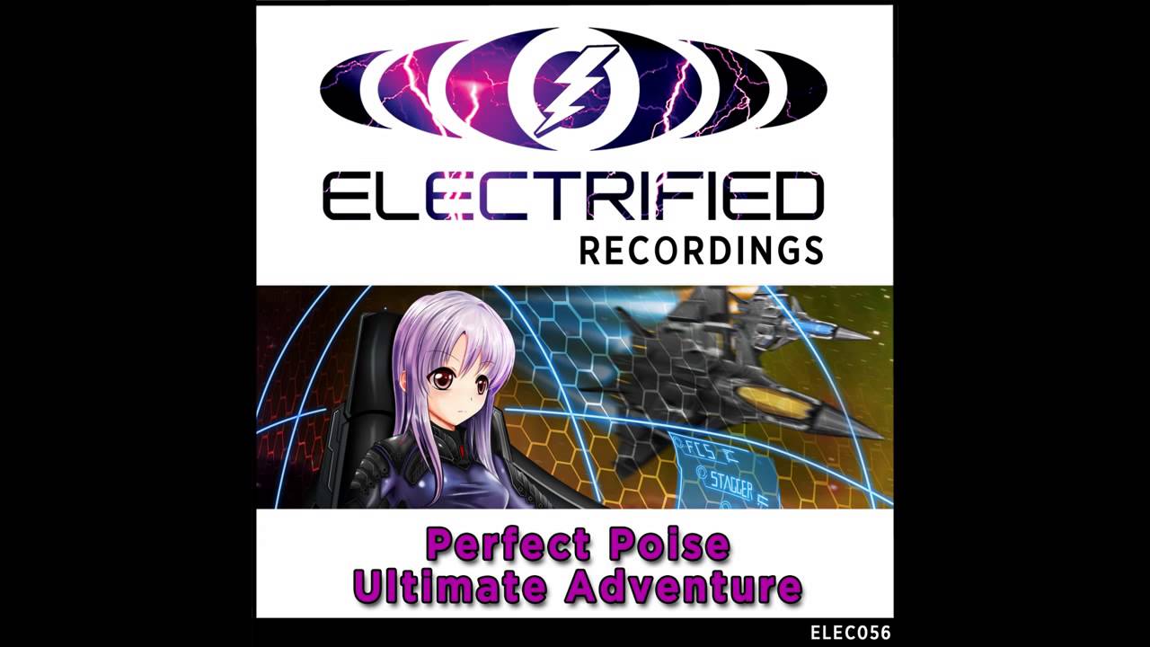 Perfect Poise - Ultimate Adventure (Original Mix) [Electrified Recordings]