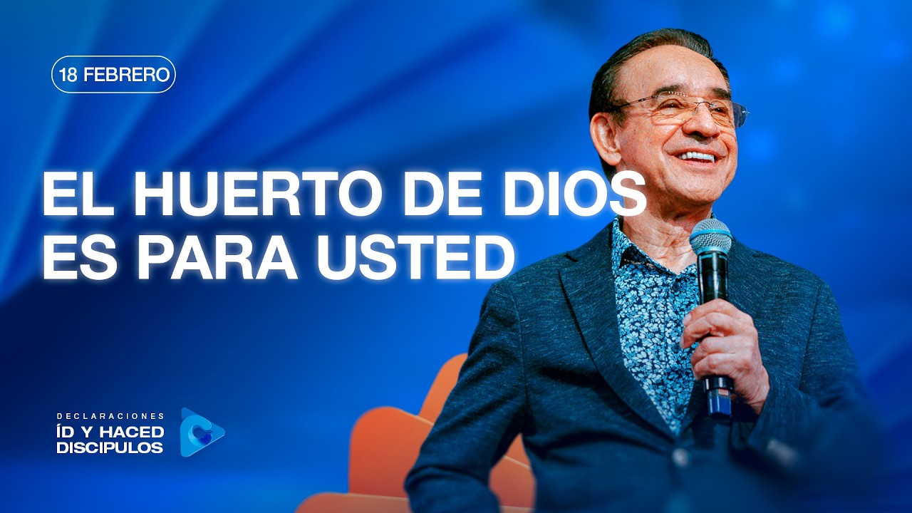 Declaración del día - El huerto de Dios es para usted - 17 Febrero 2026