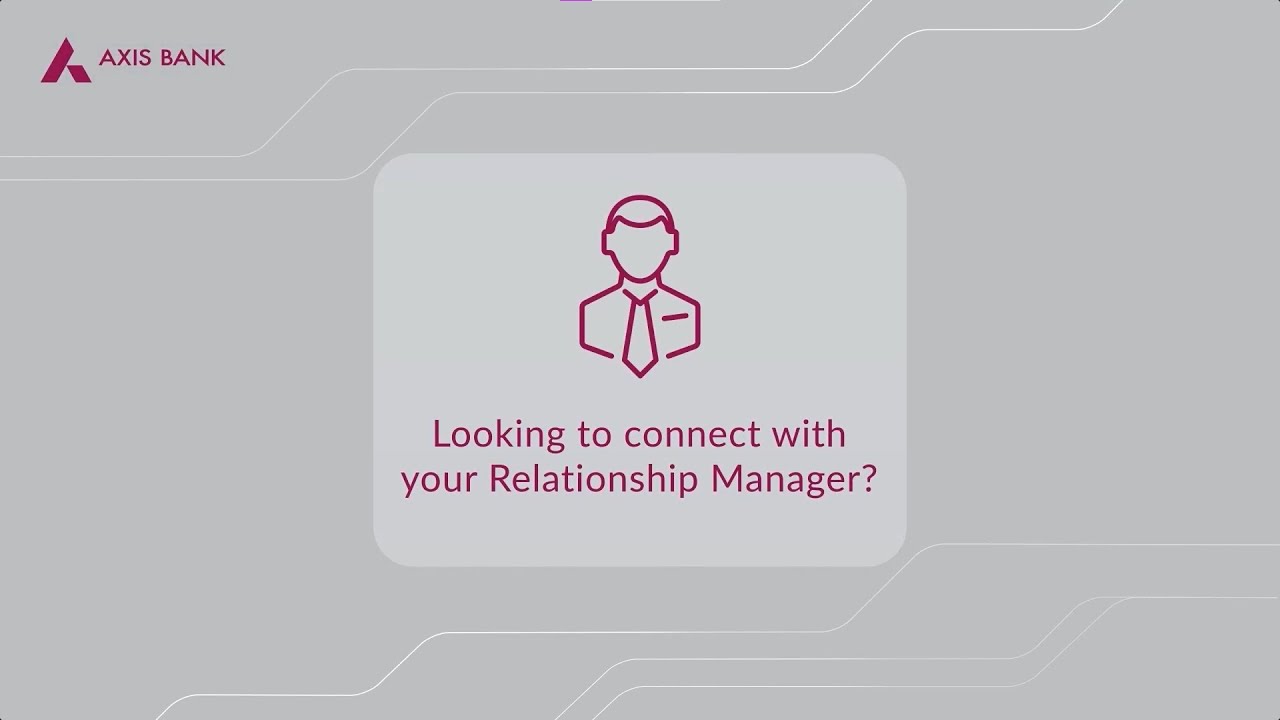 Contact your Axis Bank Relationship Manager via 'open'