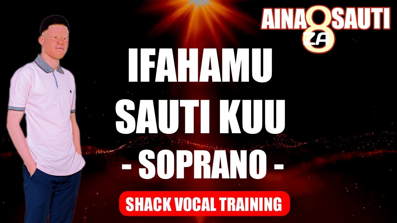 IFAHAMU SAUTI KUU | SOPRANO: PAMOJA NA MAZOEZI YA SAUTI | SHACK VOCAL TRAINING 