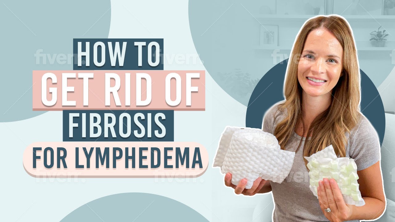 Lymphedema Treatment: How to Reduce Fibrosis