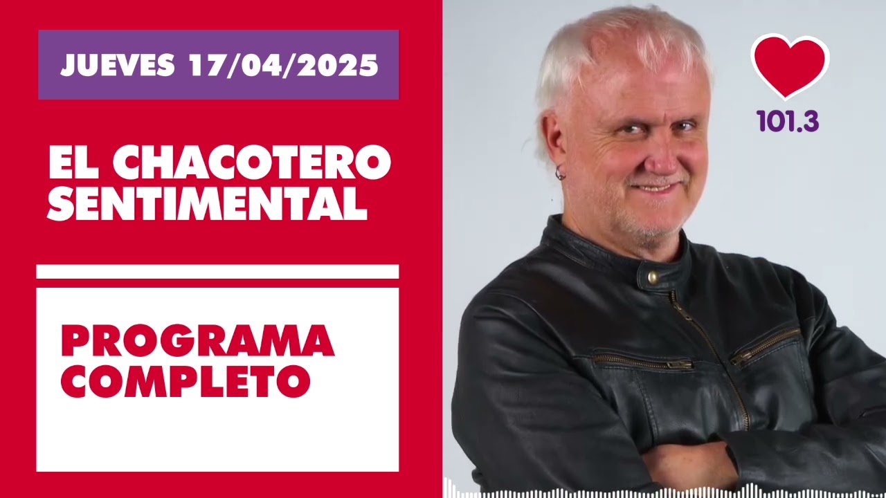 Chacotero Sentimental: Programa completo JUEVES 17/04/2025