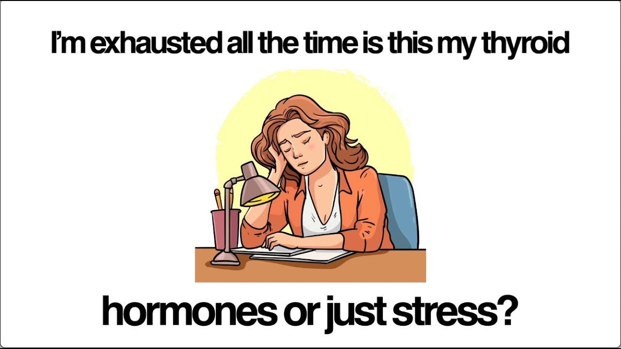 I’m Exhausted All The Time - Is This My Thyroid, Hormones Or Just Stress?”