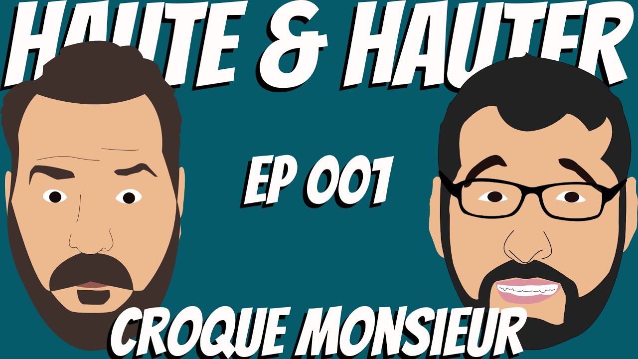 Croque Monsieur - HAUTE AND HAUTER EP. 001
