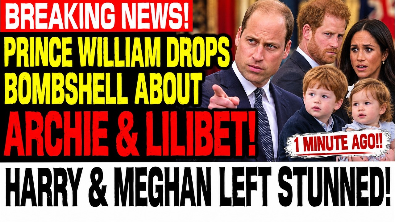 BREAKING NEWS! PRINCE WILLIAM DROPS BOMBSHELL ABOUT ARCHIE & LILIBET! HARRY & MEGHAN LEFT STUNNED!