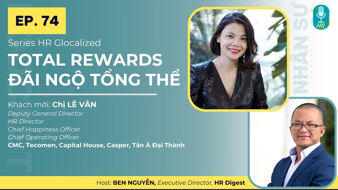 TOTAL REWARDS - CÁC ĐIỂM CHẠM CHIẾN LƯỢC | CHỊ LÊ VÂN - SHRM-CP | PODCAST NHÂN SỰ EP. 74