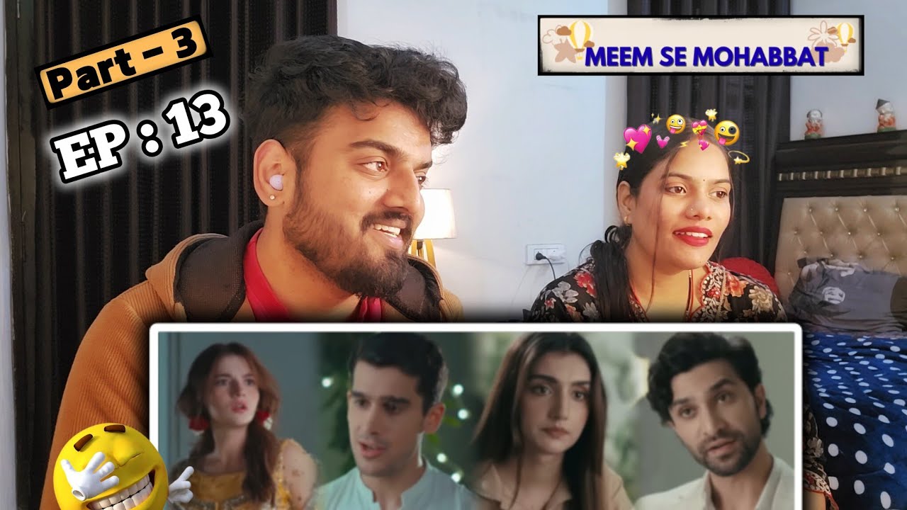 Indian Reacts to Meem Se Mohabbat Episode 13 | Part 3 | Ahad Raza Mir & Dananeer Mobeen