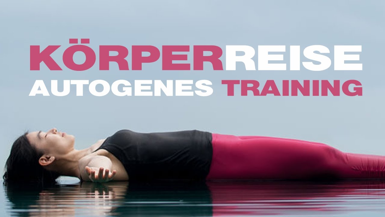 K&ouml;rperreise - AUTOGENES TRAINING f&uuml;r eine tiefe Entspannung | Meditation