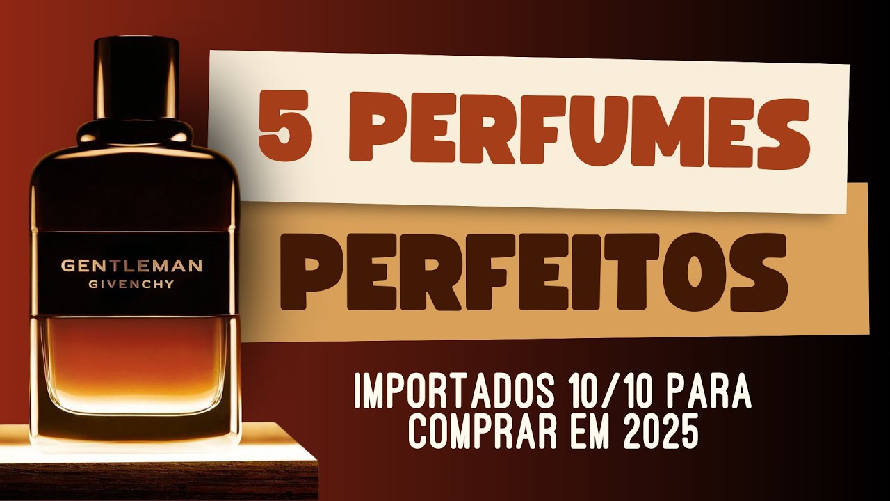 5 PERFUMES PERFEITOS - Importados que são 10/10
