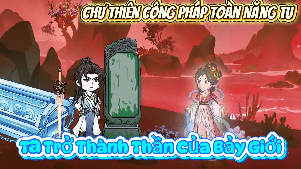 【Full Dài】 Chư Thiên Công Pháp Toàn Năng Tu, Ta Trở Thành Thần Của Bảy Giới | Bé Tập Làm Review
