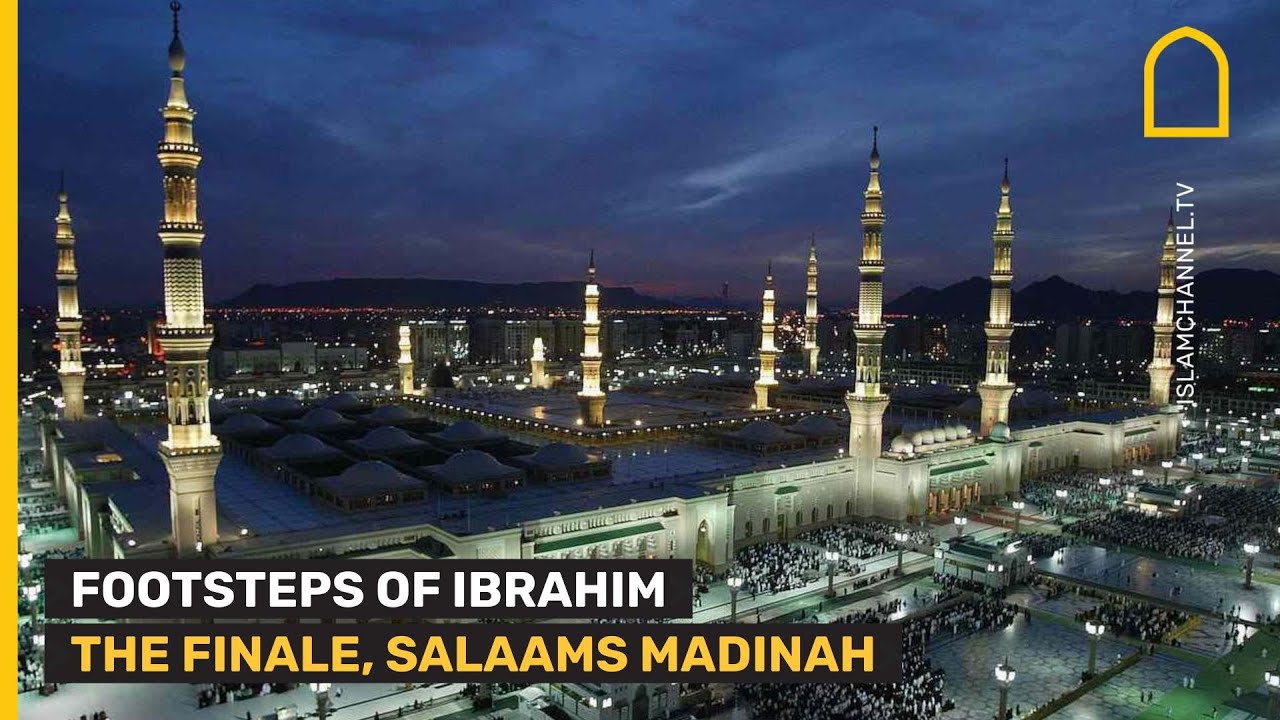 FOOTSTEPS OF IBRAHIM - THE FINALE, SALAAMS MADINAH