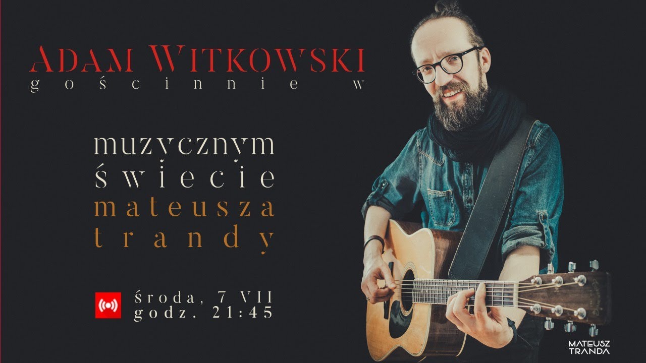Muzyczny Świat Mateusza Trandy vol. 60 gość - Adam Witkowski