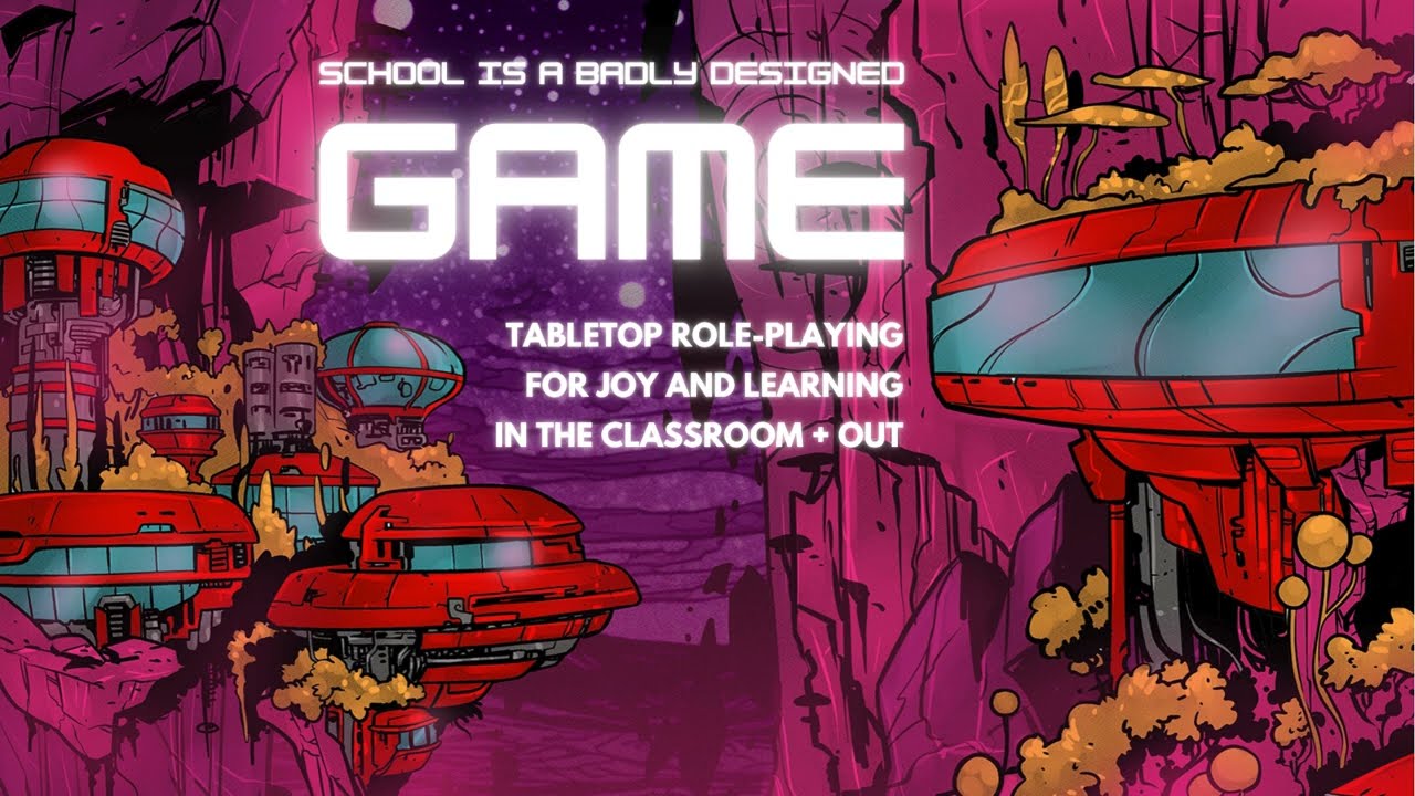 School is a Badly Designed Game: Designing an RPG for in the Classroom and Out