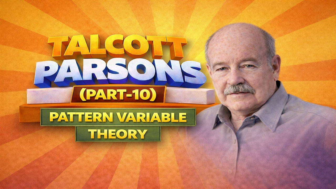 66-Talcott Parsons(Part-10): Pattern Variable Theory