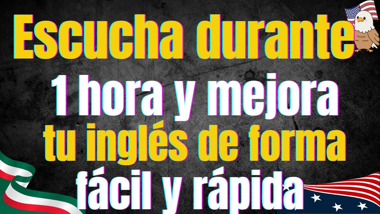 Escucha durante 1 hora y mejora tu inglés de forma fácil y rápida
