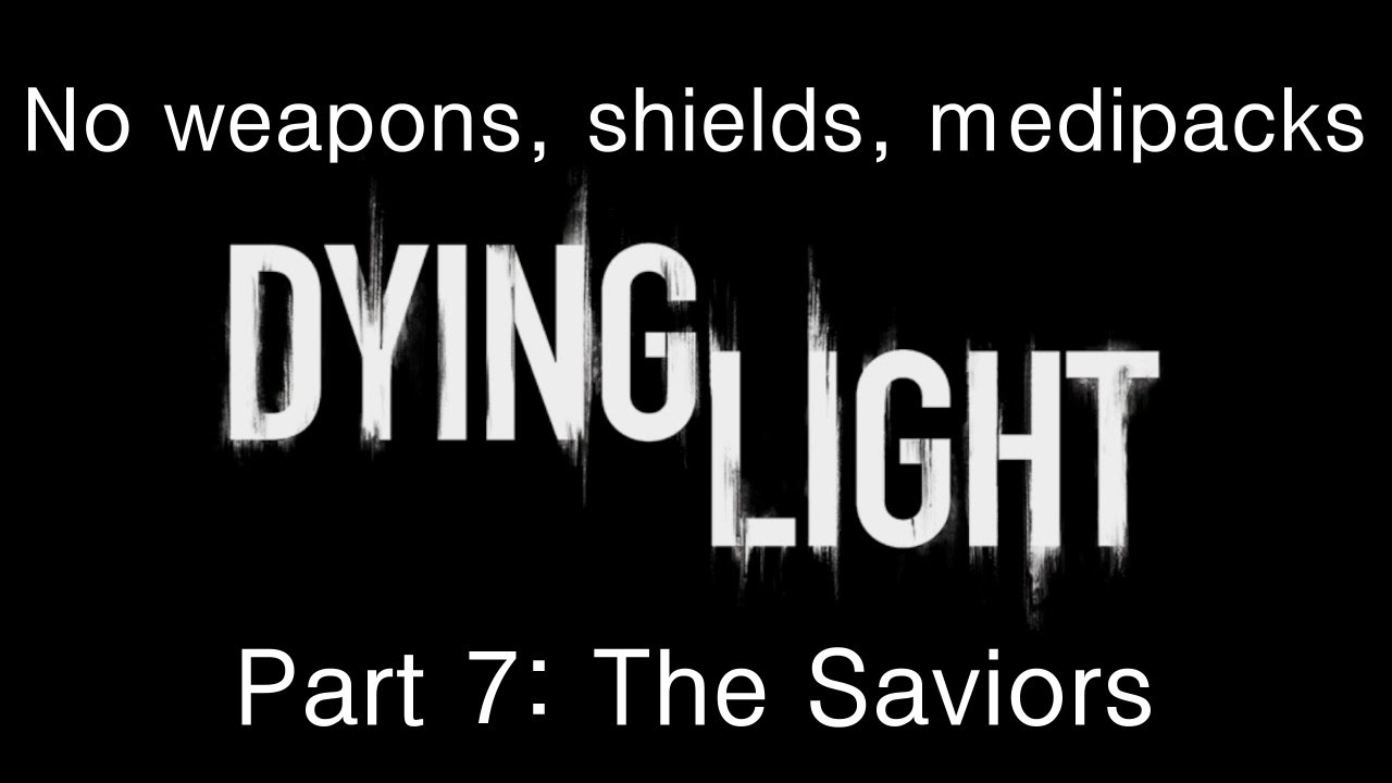 Dying Light - Without weapons, shields, medipacks, deaths - Part 7 - The Saviors