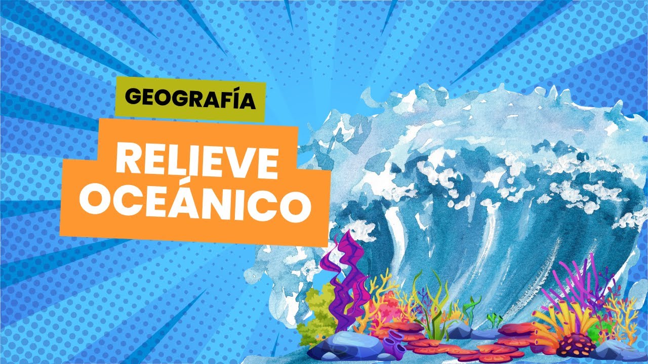 🔵Formas del relieve continental y oceánico