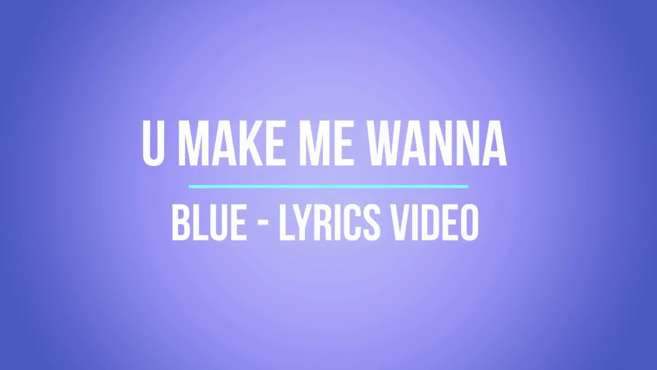 U make me wanna  - Blue  - Lyrics Video