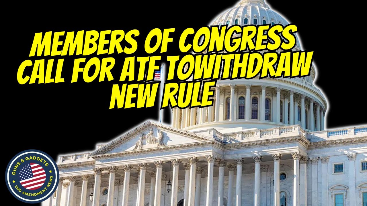 Members of Congress Call For ATF To Withdraw New Rule