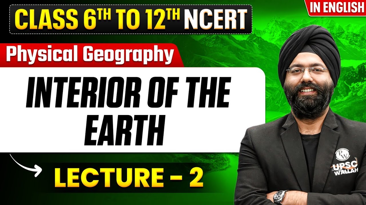 Interior of the Earth - Physical Geography | Class 6th to 12th NCERT | Lecture - 2
