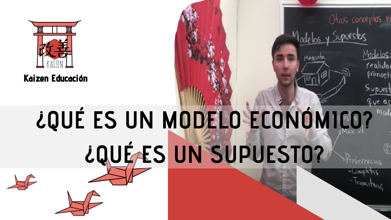 ECONOMIA | &iquest;QU&Eacute; ES UN MODELO ECON&Oacute;MICO? &iquest;QU&Eacute; ES UN SUPUESTO?