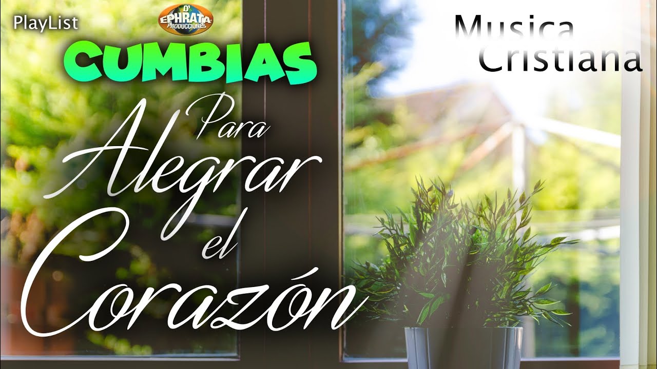 Musica Cristiana - Cumbias Para Alegrar El Corazón
